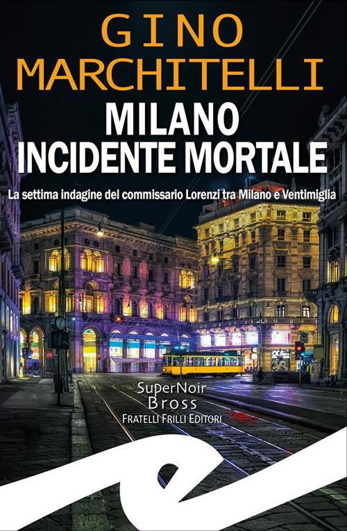 Milano incidente mortale. La settima indagine del commissario Lorenzi tra Milano e Ventimiglia - Gino Marchitelli - ebook