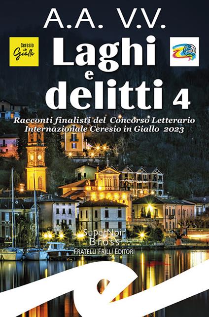 Laghi e delitti 4. Racconti finalisti del Concorso Letterario Ceresio in Giallo 2023 - copertina