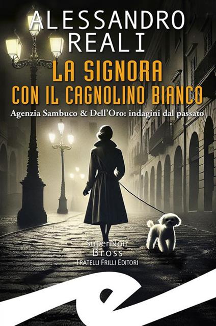 Signora con il cagnolino bianco. Agenzia Sambuco & Dell'Oro: indagini dal passato - Alessandro Reali - copertina