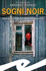 Sogni noir. Ottava raccolta di racconti in memoria di Marco Frilli