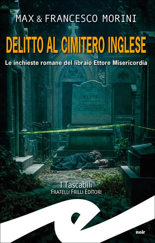 Delitto al cimitero inglese. Le inchieste romane del libraio Ettore Misericordia - Max Morini,Francesco Morini - copertina