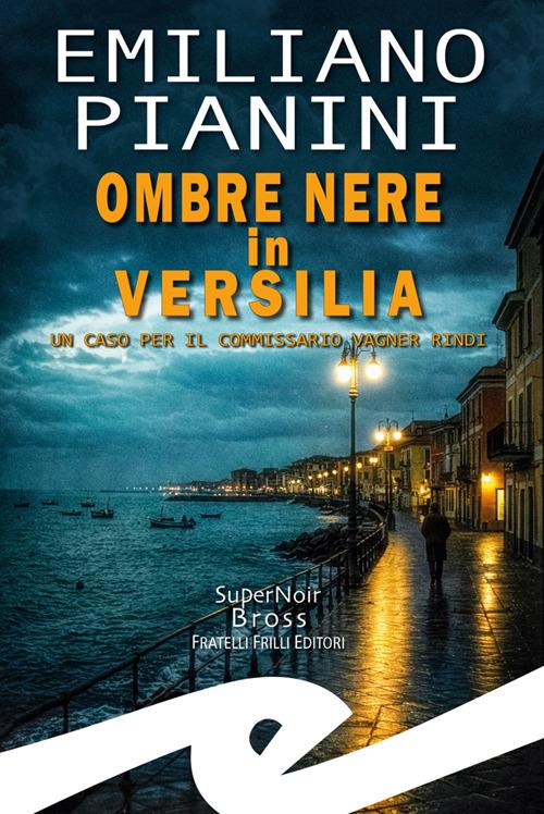 Ombre nere in Versilia. Un caso per il commissario Vagner Rindi - Emiliano Pianini - copertina