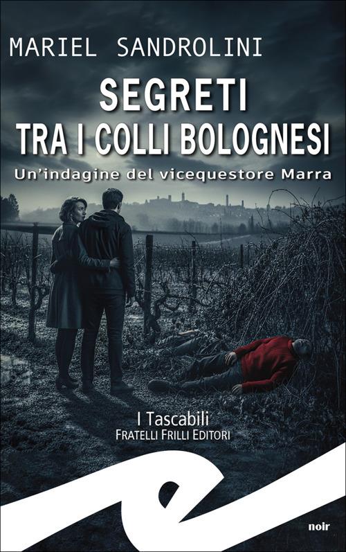 Segreti tra i colli bolognesi. Un'indagine del vicequestore Marra - Mariel Sandrolini - copertina