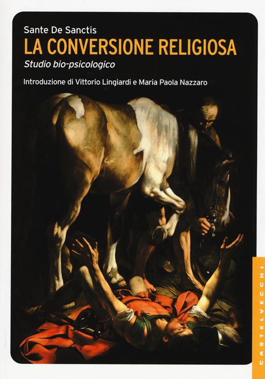 La conversione religiosa. Studio bio-psicologico - Sante De Sanctis - copertina