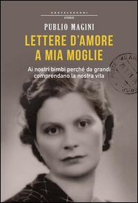 Lettere d'amore a mia moglie. 1932-1944 - Publio Magini - copertina