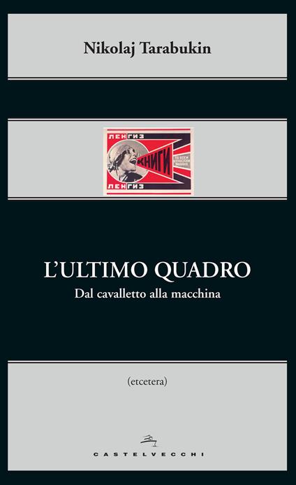 L'ultimo quadro. Dal cavalletto alla macchina - Nikolaj Tarabukin - copertina