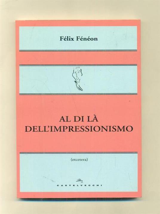 Al di là dell'impressionismo - Félix Fénéon - 3