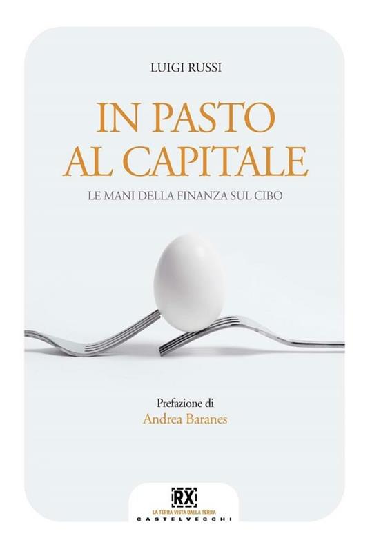 In pasto al capitale. Le mani della finanza sul cibo - Luigi Russi,Ilaria Mardocco - ebook