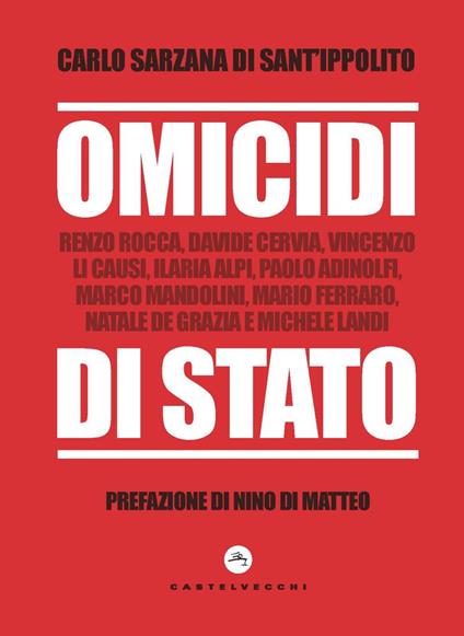 Omicidi di stato. Renzo Rocca, Davide Cervia, Vincenzo Li Causi, Ilaria Alpi, Paolo Adinolfi, Marco Mandolini, Mario Ferraro, Natale De Grazia e Michele Landi - Carlo Sarzana di Sant'Ippolito - copertina