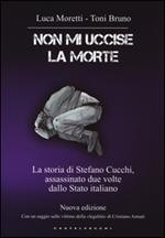 Non mi uccise la morte. La storia di Stefano Cucchi, assassinato due volte dallo Stato italiano