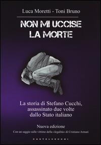 Non mi uccise la morte. La storia di Stefano Cucchi, assassinato due volte dallo Stato italiano - Luca Moretti,Toni Bruno - 3