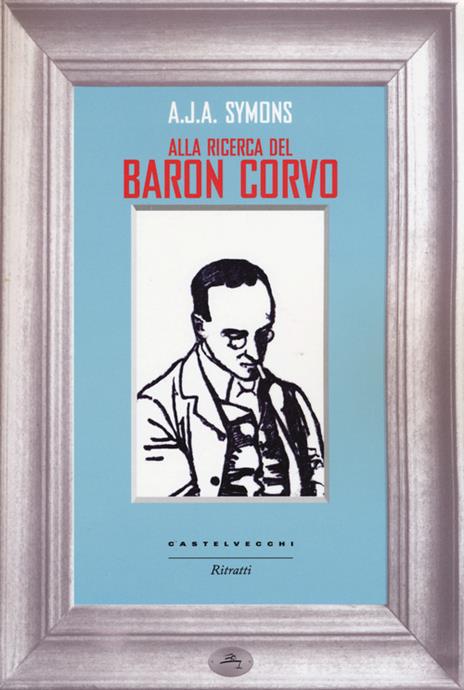Alla ricerca del Baron Corvo - Alphonse James Albert Symons - 4