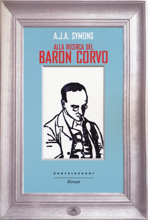 Alla ricerca del Baron Corvo - Alphonse James Albert Symons - copertina