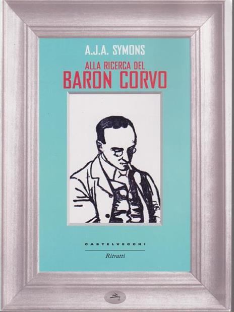Alla ricerca del Baron Corvo - Alphonse James Albert Symons - copertina