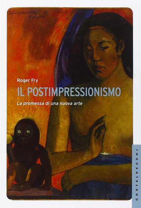 Il postimpressionismo. La promessa di una nuova arte. Ediz. illustrata - Roger Fry - 4