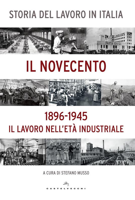 Storia del lavoro in Italia. Il Novecento. Il lavoro nell'età industriale (1896-1945) - copertina