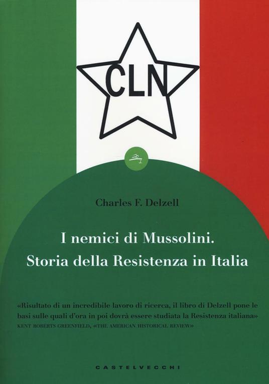 I nemici di Mussolini. Storia della resistenza armata al regime fascista - Charles F. Delzell - copertina