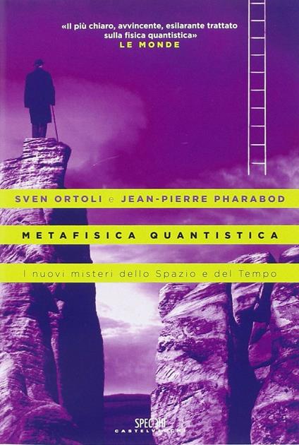 Metafisica quantistica. I nuovi misteri dello spazio e del tempo - Sven Ortoli,Jean-Pierre Pharabod - copertina
