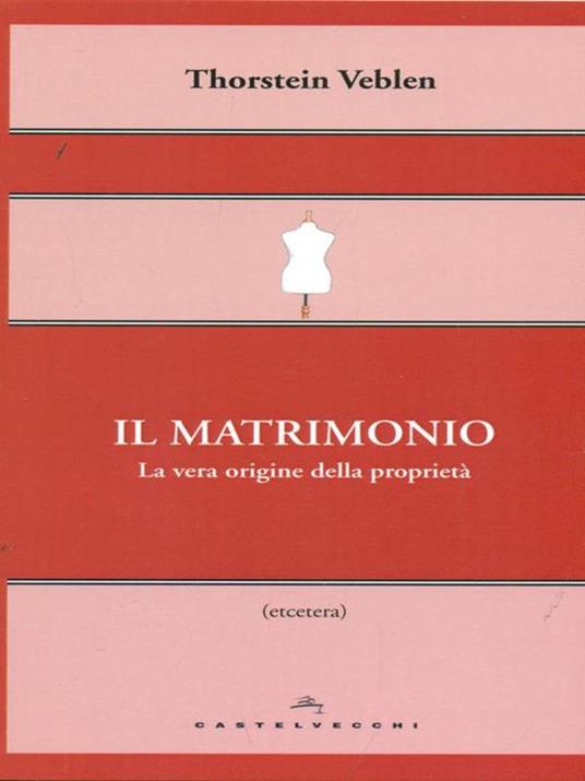 Il matrimonio. La vera origine della proprietà - Thorstein Veblen - 4