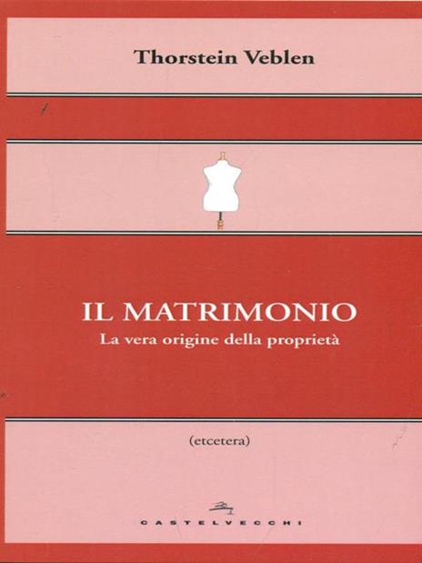 Il matrimonio. La vera origine della proprietà - Thorstein Veblen - 3