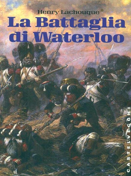 La battaglia di Waterloo - Henry Lachouque - 2