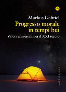 Libro Progresso morale in tempi bui. Valori universali per il XXI secolo Markus Gabriel