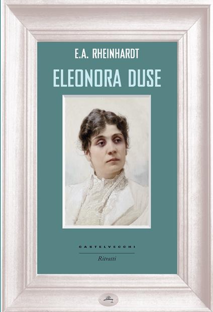 Eleonora Duse - Emil Alphons Rheinhardt,Lavinia Mazzucchetti - ebook