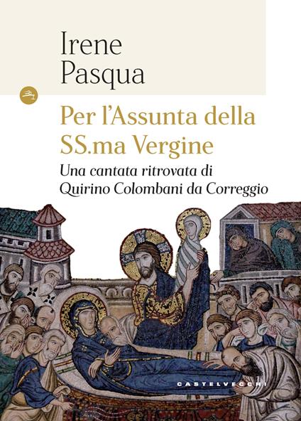 Per l'Assunta della SS.ma Vergine. Una cantata ritrovata di Quirino Colombani da Correggio - Irene Pasqua - copertina