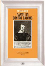 Castellio contro Calvino. Una coscienza contro la forza