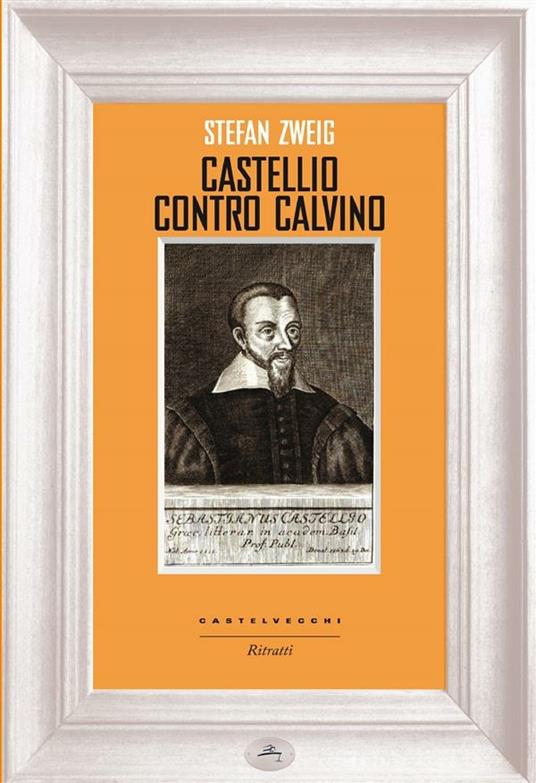 Castellio contro Calvino. Una coscienza contro la forza - Stefan Zweig,Franca Parini - ebook