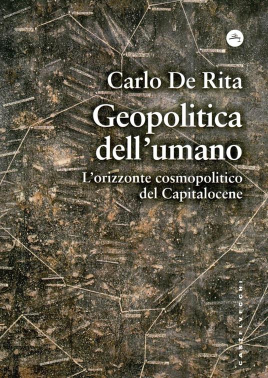 Geopolitica dell'umano. L'orizzonte cosmopolitico - Carlo De Rita - copertina