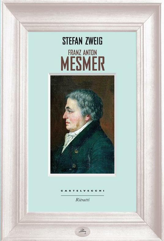 Franz Anton Mesmer - Stefan Zweig,Lavinia Mazzucchetti - ebook