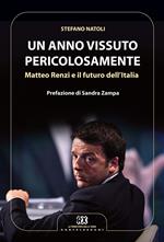 Un anno vissuto pericolosamente. Matteo Renzi e il futuro dell'Italia