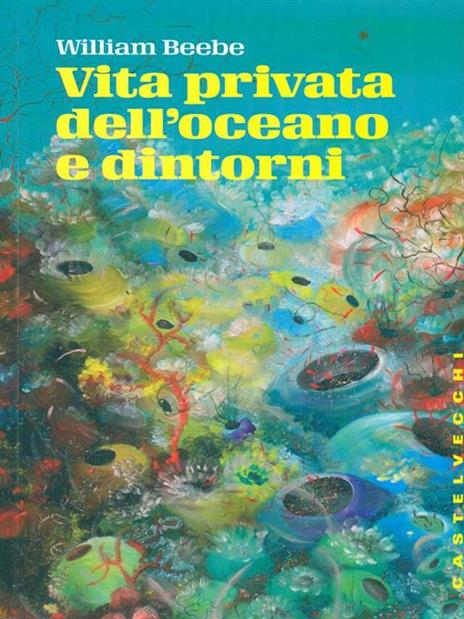 Vita privata dell'oceano e dintorni - William Beebe - 4