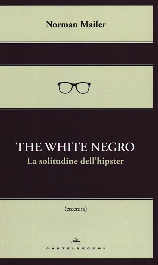 The white negro. La solitudine dell'hipster - Norman Mailer - 3