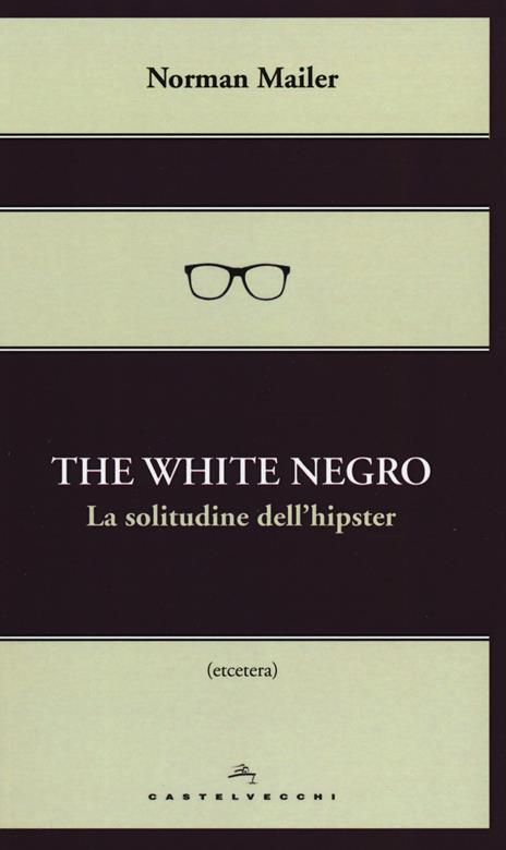 The white negro. La solitudine dell'hipster - Norman Mailer - 2