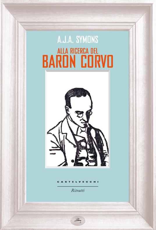 Alla ricerca del Baron Corvo - Alphonse James Albert Symons,Giorgio Agamben - ebook