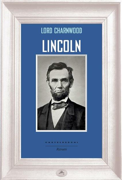Lincoln - Lord Charnwood,Giovanni Magliocchetti - ebook