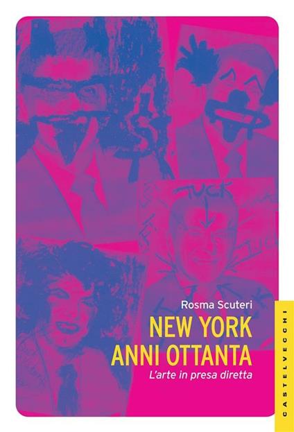New York anni Ottanta. L'arte in presa diretta - Rosma Scuteri - ebook