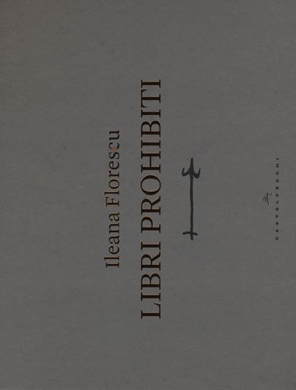 Libri prohibiti. Catalogo della mostra. Ediz. illustrata - Ileana Florescu - copertina
