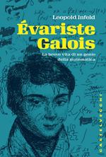 Évariste Galois. La breve vita di un genio della matematica