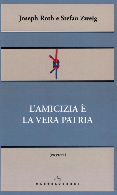 L'amicizia è la vera patria - Joseph Roth,Stefan Zweig - copertina