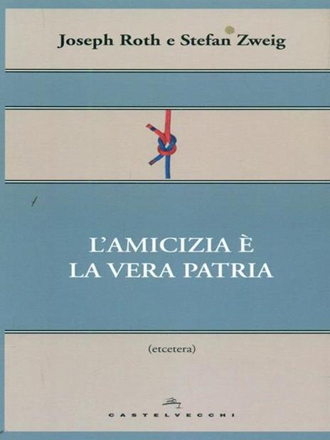 L'amicizia è la vera patria - Joseph Roth,Stefan Zweig - 2