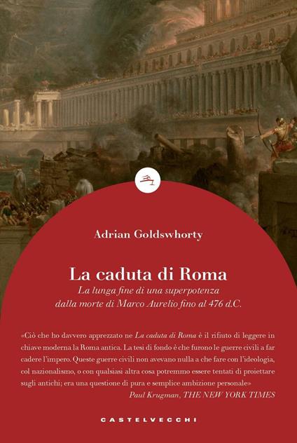 La caduta di Roma. La lunga fine di una superpotenza dalla morte di Marco Aurelio fino al 476 d. C. - Adrian Goldsworthy - copertina
