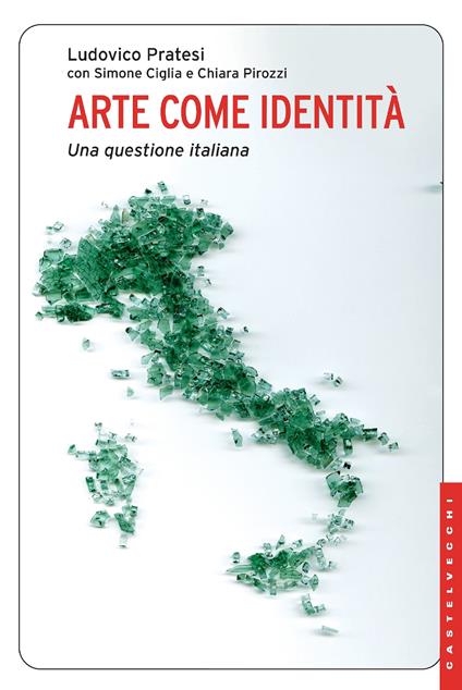 Arte come identità. Una questione italiana - Simone Ciglia,Chiara Pirozzi,Ludovico Pratesi - ebook