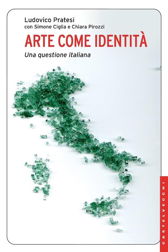Arte come identità. Una questione italiana - Simone Ciglia,Chiara Pirozzi,Ludovico Pratesi - ebook