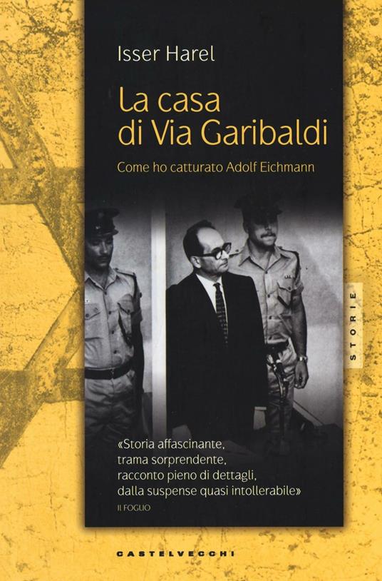 La casa di via Garibaldi. Come ho catturato Adolf Eichmann - Isser Harel - copertina