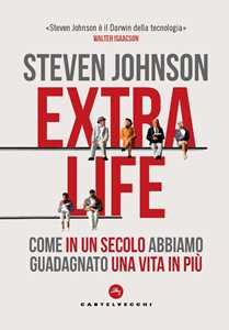 Libro Extra life. Come in un secolo abbiamo guadagnato una vita in più Steven Johnson