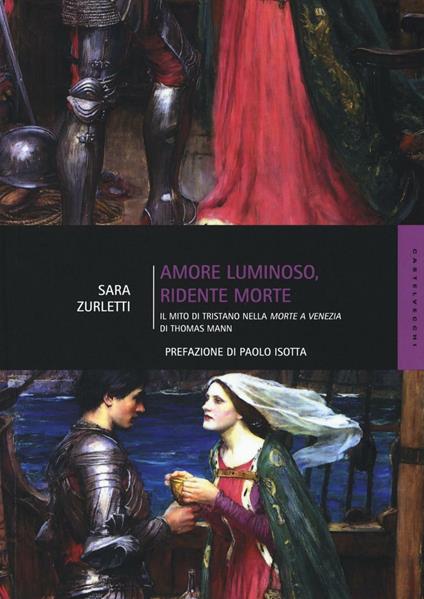 Amore luminoso, ridente morte. Il mito di Tristano nella «Morte a Venezia» di Thomas Mann - Sara Zurletti - copertina