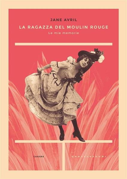 La ragazza del Moulin Rouge. Le mie memorie - Jane Avril,Massimiliano Borelli - ebook